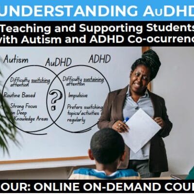 UNDERSTANDING AuDHD: Teaching & Supporting Students with Autism and ADHD Co-occurrence