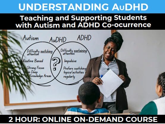 UNDERSTANDING AuDHD: Teaching & Supporting Students with Autism and ADHD Co-occurrence